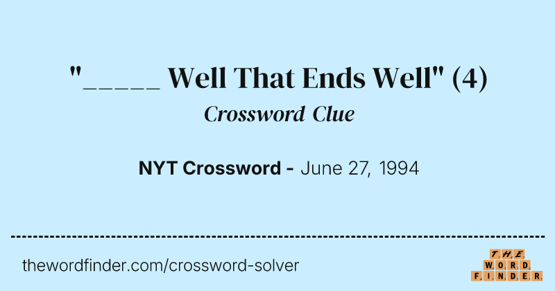 "_____ Well That Ends Well" crossword clue image
