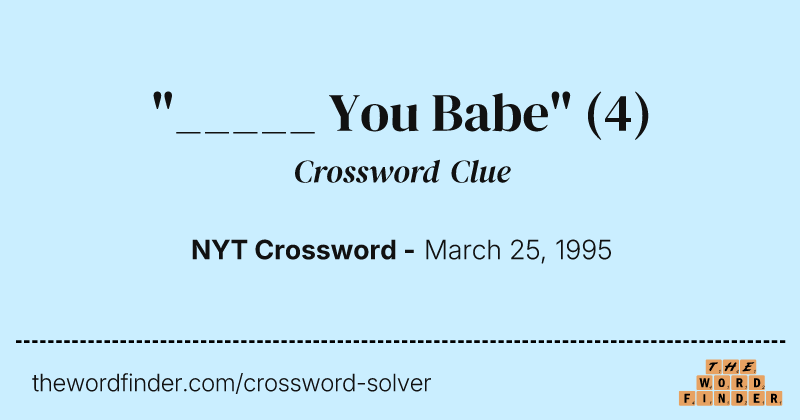 "_____ You Babe" crossword clue image