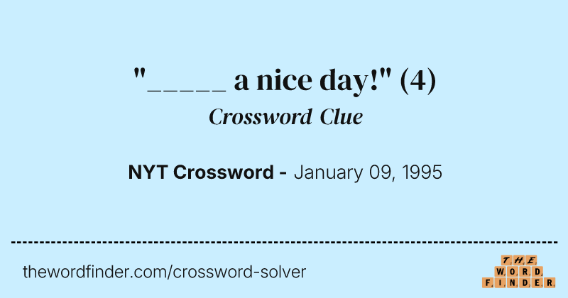 "_____ a nice day!" crossword clue image