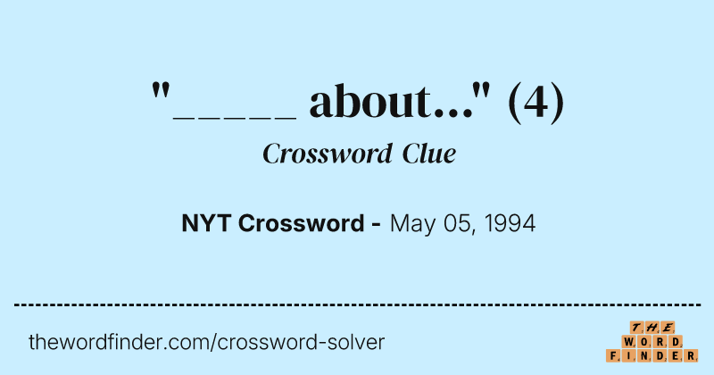 "_____ about..." crossword clue image
