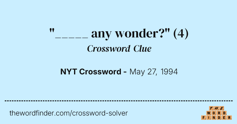 "_____ any wonder?" crossword clue image
