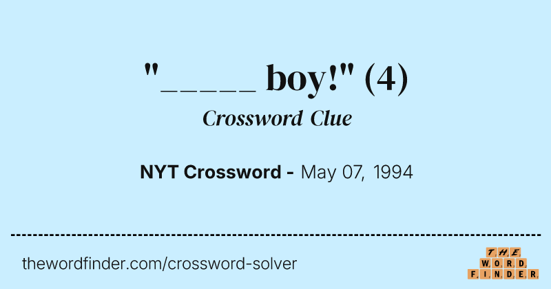"_____ boy!" crossword clue image