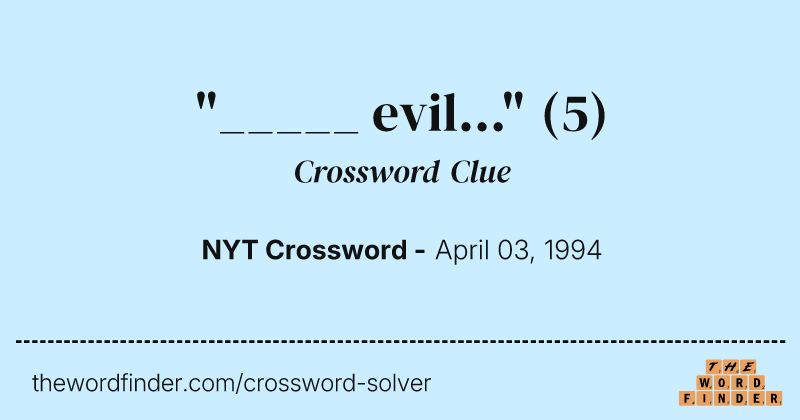 "_____ evil..." crossword clue image