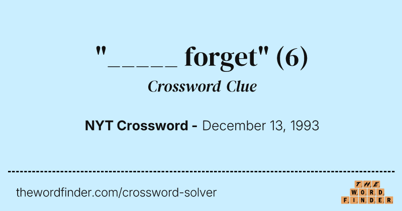 "_____ forget" crossword clue image