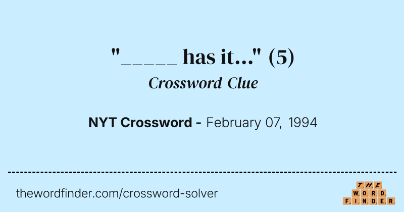 "_____ has it..." crossword clue image