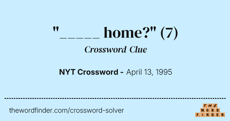 "_____ home?" crossword clue image