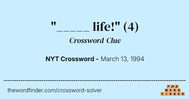 "_____ life!" crossword clue image