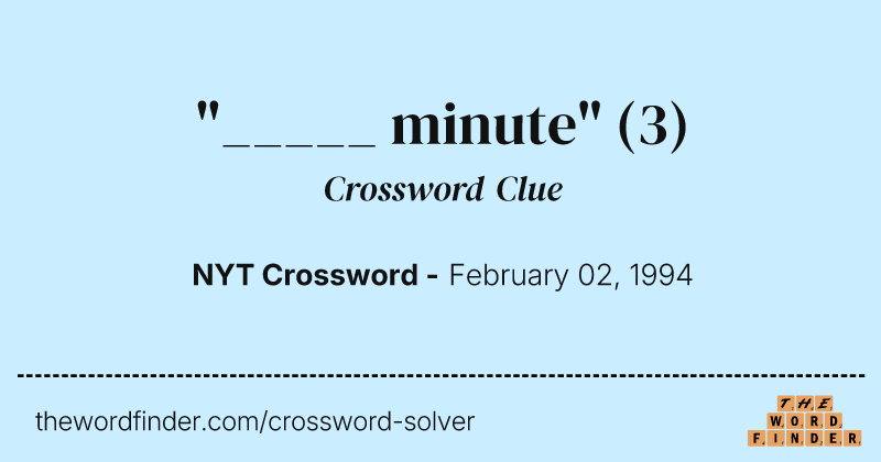 "_____ minute" crossword clue image