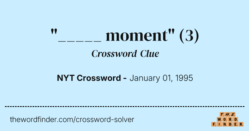 "_____ moment" crossword clue image