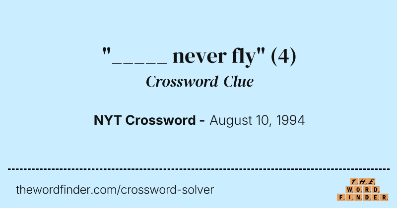 "_____ never fly" crossword clue image