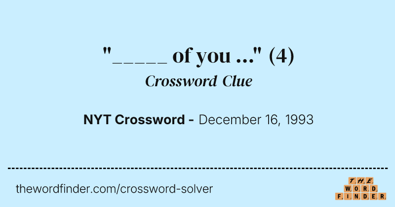 "_____ of you ..." crossword clue image