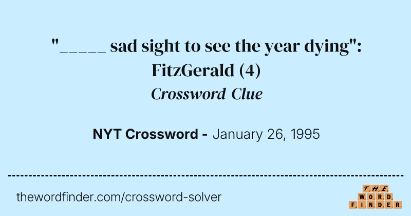 "_____ sad sight to see the year dying": FitzGerald crossword clue image