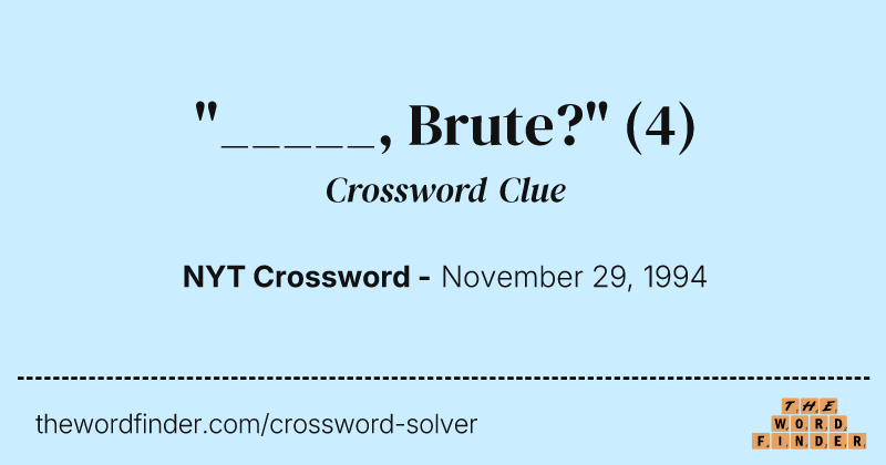 "_____, Brute?" crossword clue image