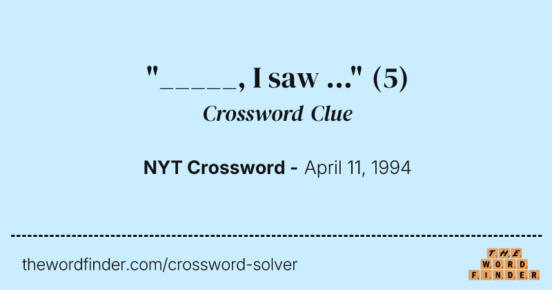 "_____, I saw ..." crossword clue image