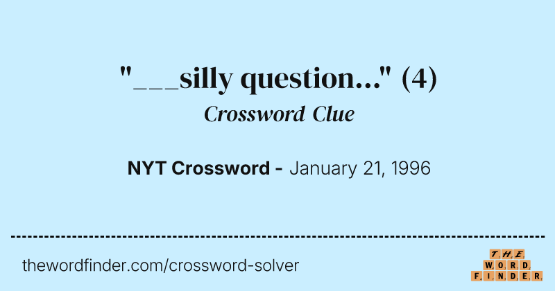 "___silly question..." crossword clue image