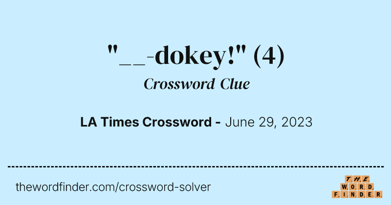 "__-dokey!" crossword clue image