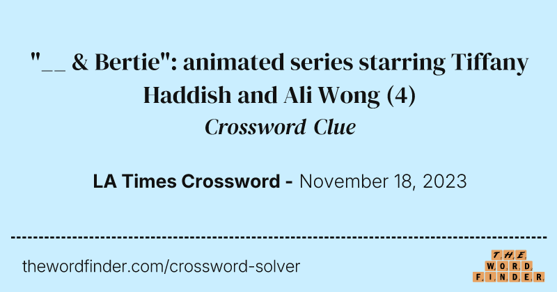 "__ & Bertie": animated series starring Tiffany Haddish and Ali Wong crossword clue image