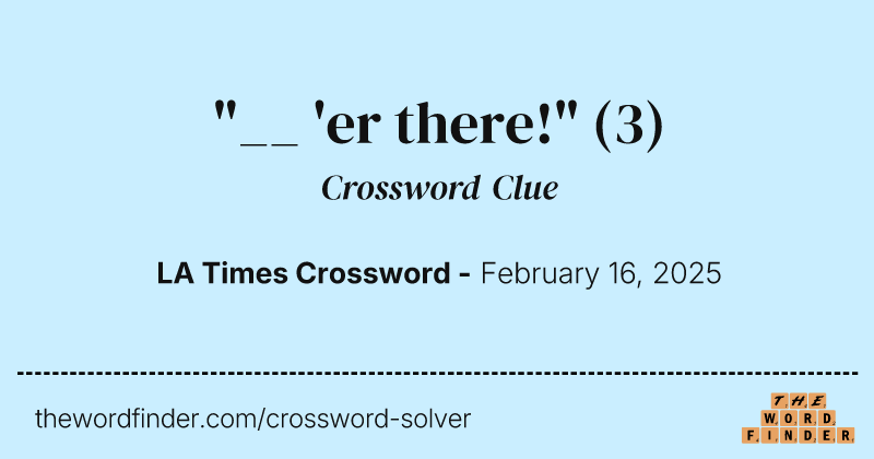 "__ 'er there!" crossword clue image