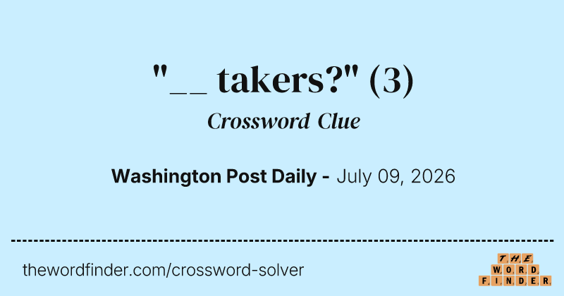 "__ takers?" crossword clue image