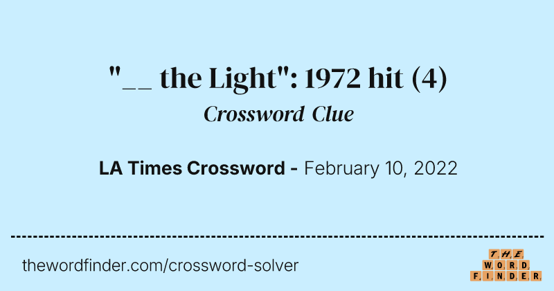 "__ the Light": 1972 hit crossword clue image