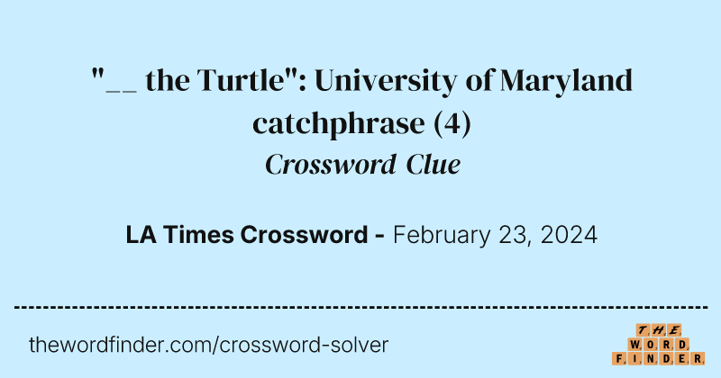 "__ the Turtle": University of Maryland catchphrase crossword clue image