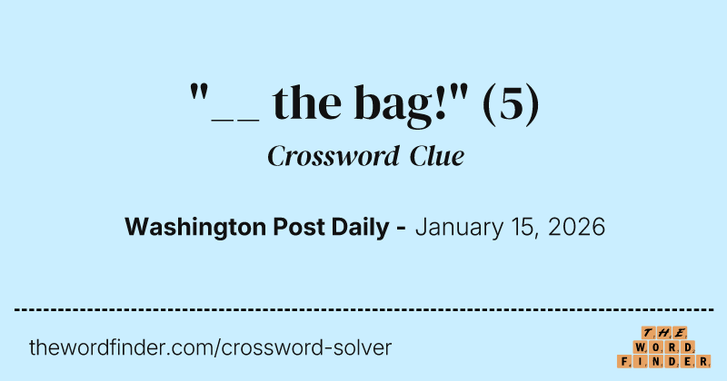"__ the bag!" crossword clue image