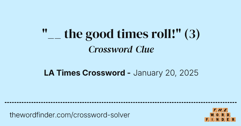"__ the good times roll!" crossword clue image