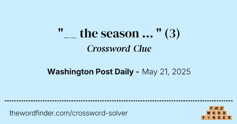 "__ the season ... " crossword clue image