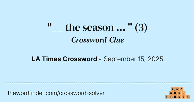 "__ the season ... " crossword clue image