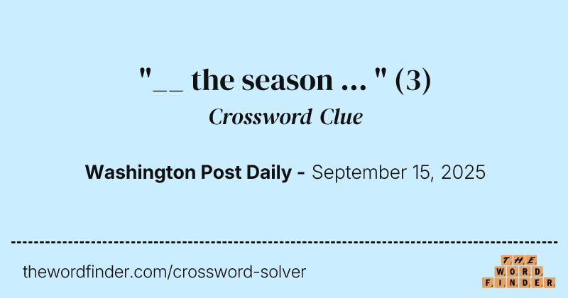 "__ the season ... " crossword clue image