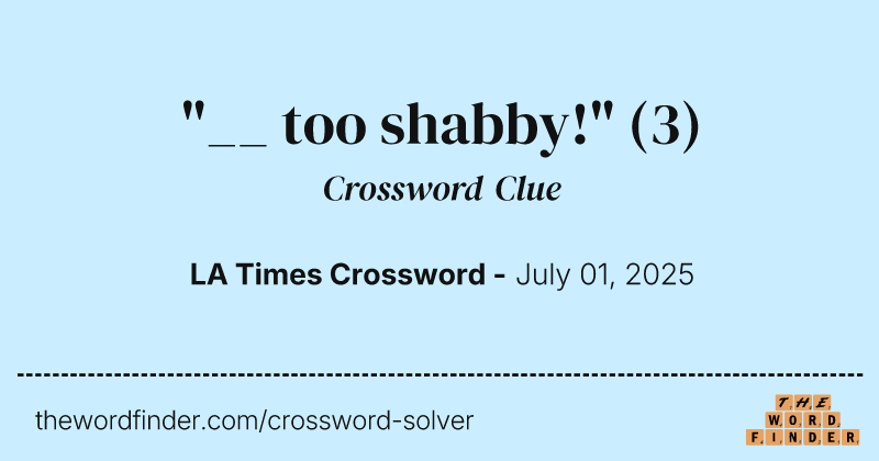 "__ too shabby!" crossword clue image