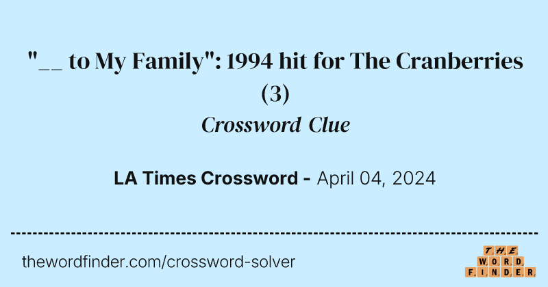 "__ to My Family": 1994 hit for The Cranberries crossword clue image