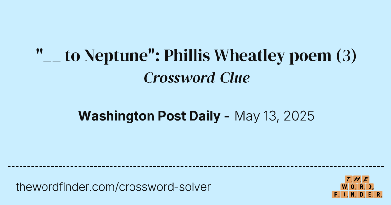 "__ to Neptune": Phillis Wheatley poem crossword clue image