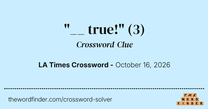 "__ true!" crossword clue image