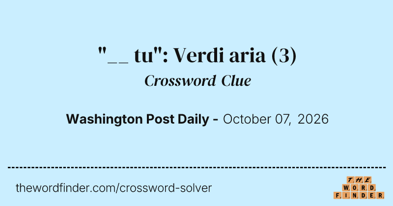 "__ tu": Verdi aria crossword clue image