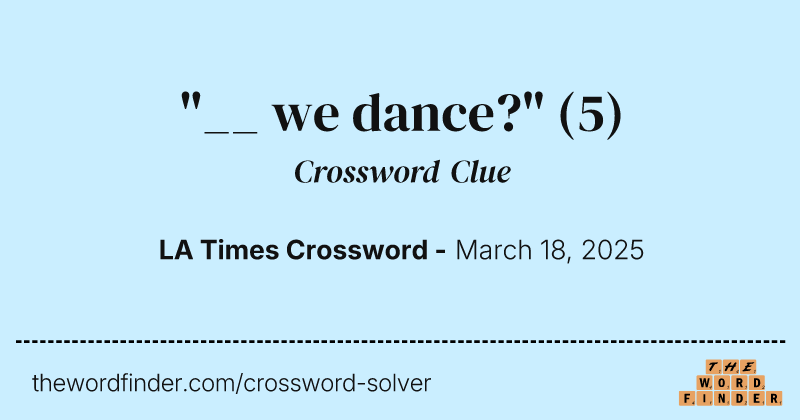 "__ we dance?" crossword clue image