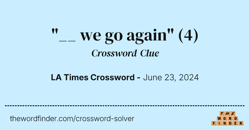 "__ we go again" crossword clue image
