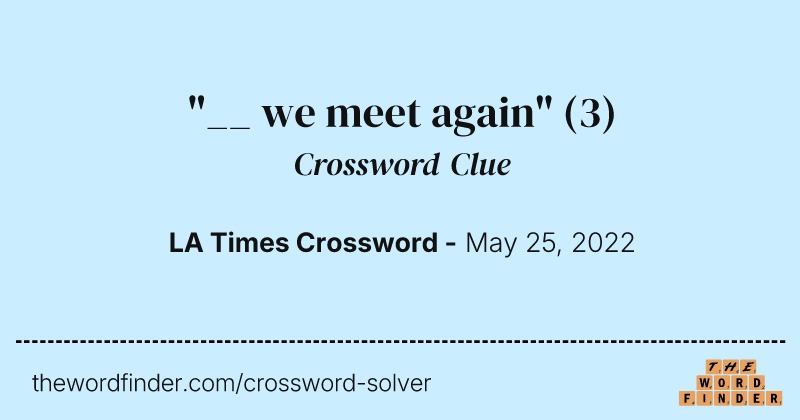 "__ we meet again" crossword clue image