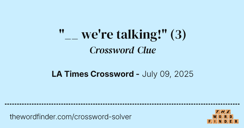 "__ we're talking!" crossword clue image