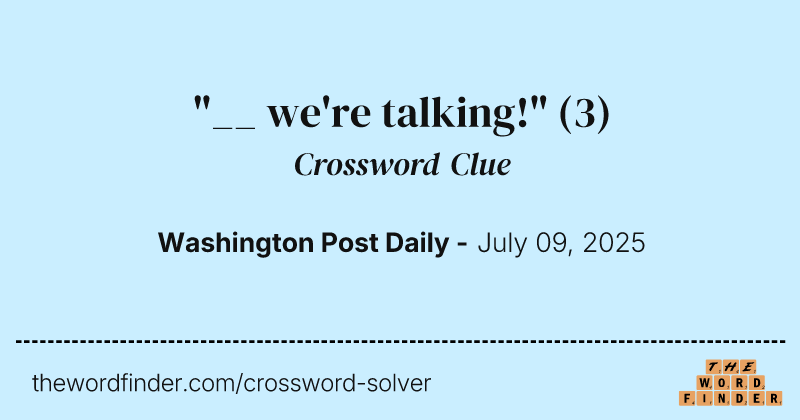 "__ we're talking!" crossword clue image