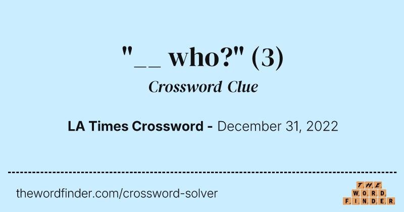 "__ who?" crossword clue image