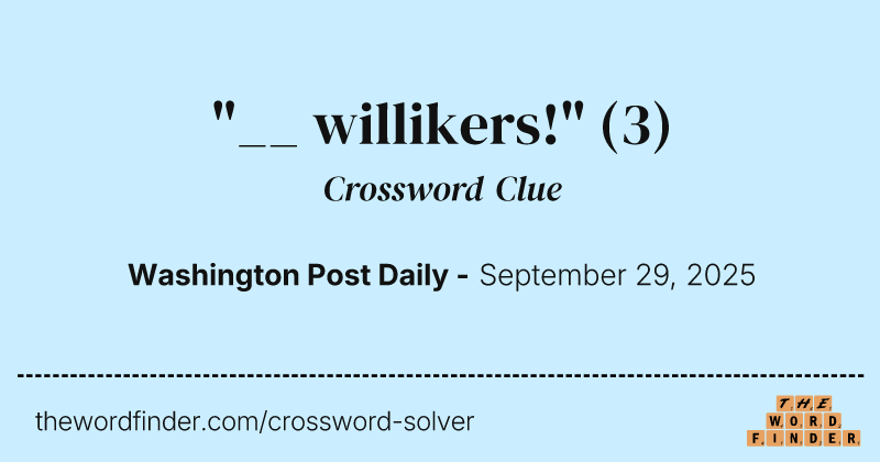 "__ willikers!" crossword clue image