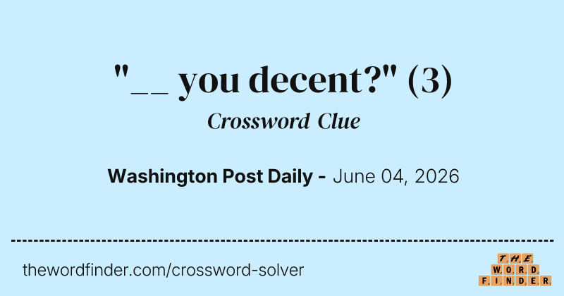 "__ you decent?" crossword clue image