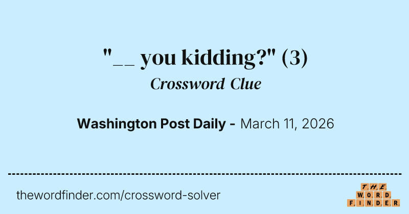 "__ you kidding?" crossword clue image