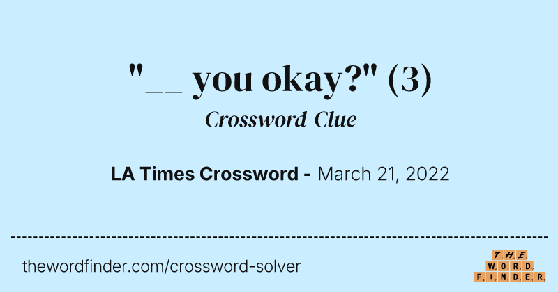"__ you okay?" crossword clue image