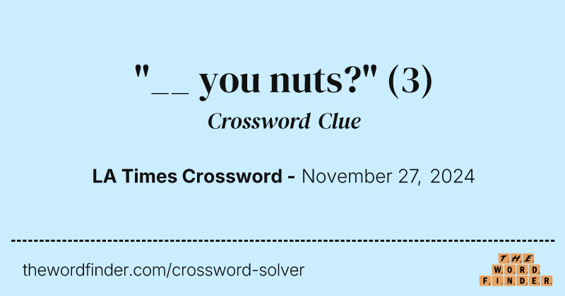 "__ you nuts?" crossword clue image