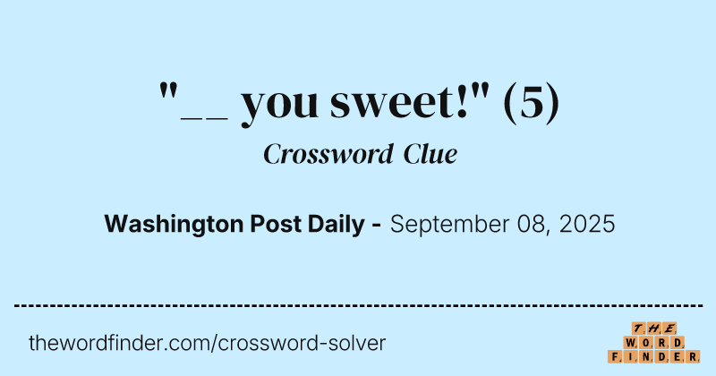 "__ you sweet!" crossword clue image