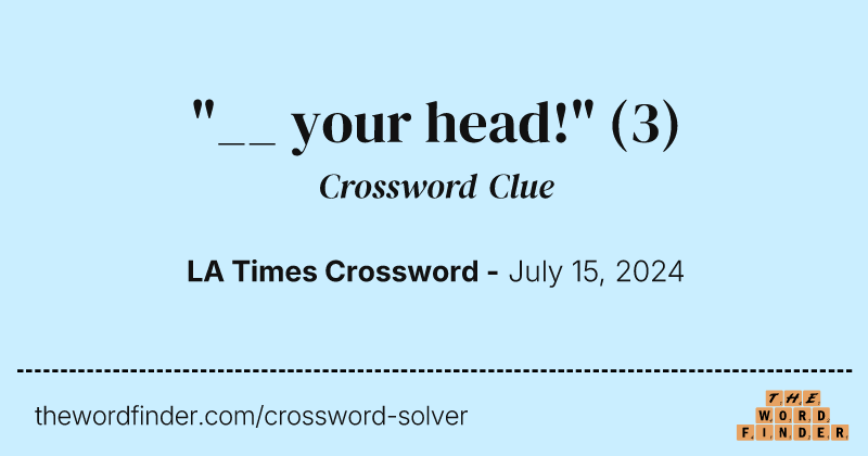 "__ your head!" crossword clue image