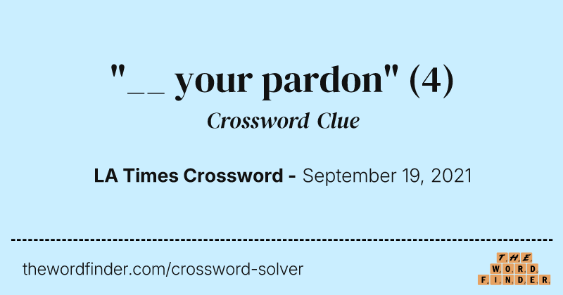 "__ your pardon" crossword clue image