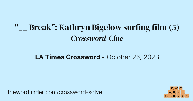 "__ Break": Kathryn Bigelow surfing film crossword clue image